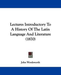 Cover image for Lectures Introductory To A History Of The Latin Language And Literature (1870)