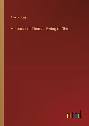 Cover image for Memorial of Thomas Ewing of Ohio