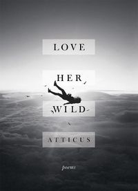Cover image for Love Her Wild: Poetry
