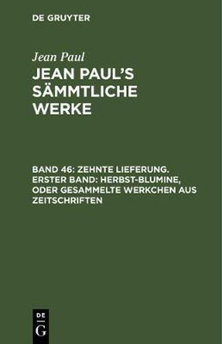 Cover image for Jean Paul's Sammtliche Werke, Band 46, Zehnte Lieferung. Erster Band: Herbst-Blumine, oder Gesammelte Werkchen aus Zeitschriften