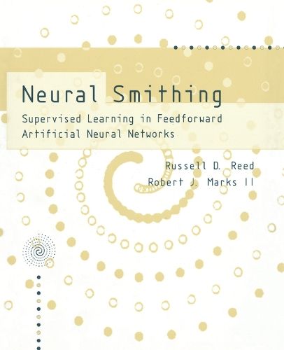 Cover image for Neural Smithing: Supervised Learning in Feedforward Artificial Neural Networks