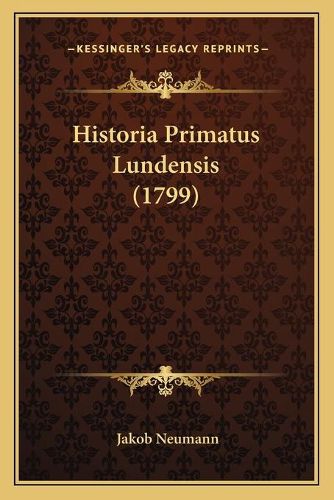 Cover image for Historia Primatus Lundensis (1799)