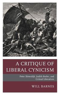 Cover image for A Critique of Liberal Cynicism: Peter Sloterdijk, Judith Butler, and Critical Liberalism