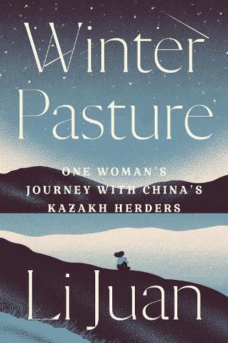 Cover image for Winter Pasture: One Woman's Journey with China's Kazakh Herders