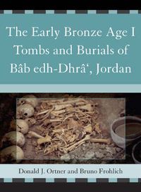 Cover image for The Early Bronze Age I Tombs and Burials of Bab Edh-Dhra', Jordan