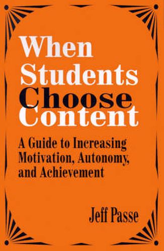 Cover image for When Students Choose Content: A Guide to Increasing Motivation, Autonomy, and Achievement