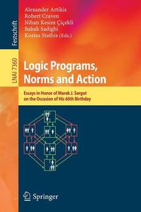 Cover image for Logic Programs, Norms and Action: Essays in Honor of Marek J. Sergot on the Occasion of His 60th Birthday