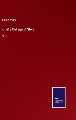 Orville College, A Story: Vol. I