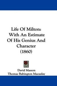 Cover image for Life of Milton: With an Estimate of His Genius and Character (1860)