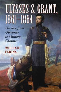 Cover image for Ulysses S. Grant, 1861-1864: His Rise from Obscurity to Military Greatness