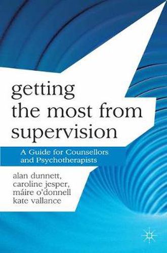 Getting the Most from Supervision: A Guide for Counsellors and Psychotherapists