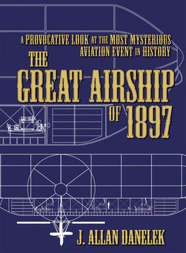 Cover image for The Great Airship of 1897: A Provocative Look at the Most Mysterious Aviation Event in History