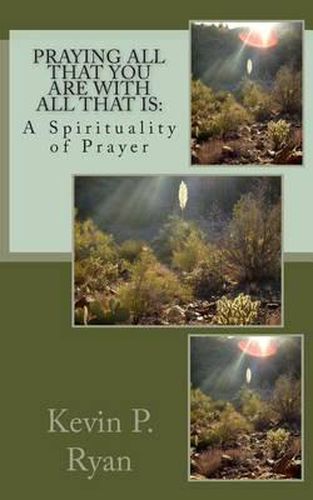 Praying All That You Are With All That Is: A Spirituality of Prayer