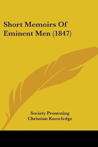 Cover image for Short Memoirs Of Eminent Men (1847)