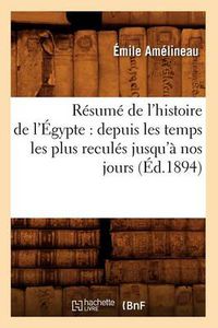 Cover image for Resume de l'Histoire de l'Egypte: Depuis Les Temps Les Plus Recules Jusqu'a Nos Jours (Ed.1894)