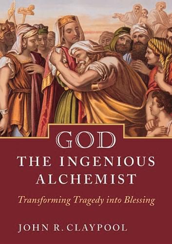 Cover image for God the Ingenious Alchemist: Transforming Tragedy into Blessing