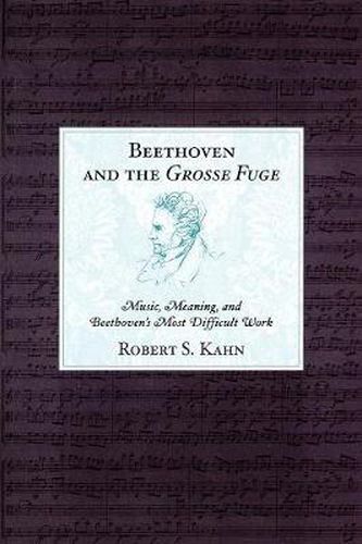 Cover image for Beethoven and the Grosse Fuge: Music, Meaning, and Beethoven's Most Difficult Work