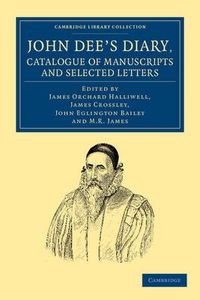 Cover image for John Dee's Diary, Catalogue of Manuscripts and Selected Letters