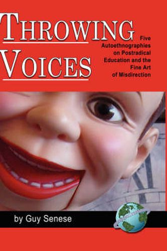 Cover image for Throwing Voices: Five Autoethnographies on Postradical Education and the Fine Art of Misdirection