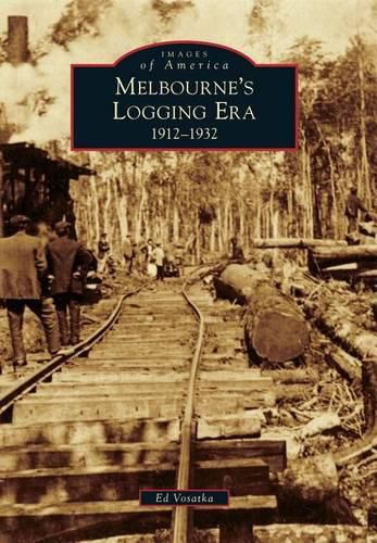 Cover image for Melbourne's Logging Era: 1912-1932