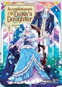 Cover image for Accomplishments of the Duke's Daughter (Light Novel) Vol. 5