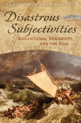 Cover image for Disastrous Subjectivities: Romaniticism, Modernity, and the Real