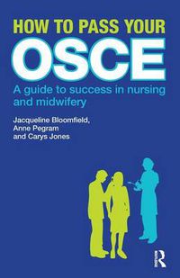Cover image for How to Pass Your OSCE: A Guide to Success in Nursing and Midwifery