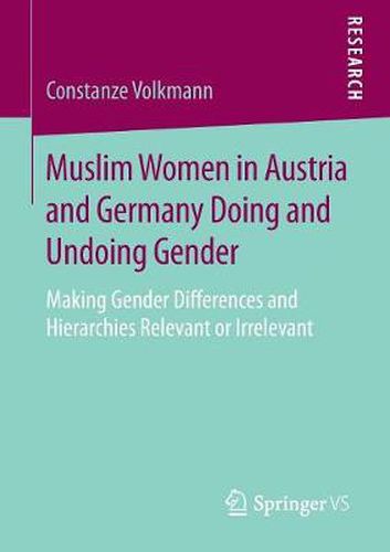 Cover image for Muslim Women in Austria and Germany Doing and Undoing Gender: Making Gender Differences and Hierarchies Relevant or Irrelevant