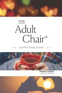 Cover image for The Adult Chair: A Guide to Loving Yourself