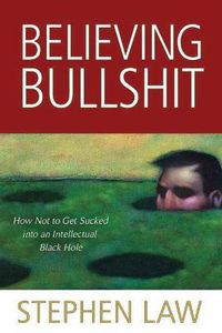 Cover image for Believing Bullshit: How Not to Get Sucked into an Intellectual Black Hole