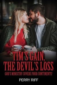 Cover image for Tim's Gain, the Devil's Loss: God's Ministry Covers Four Continents!