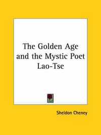 Cover image for The Golden Age and the Mystic Poet Lao-Tse