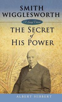 Cover image for Smith Wigglesworth: Secret of His Power