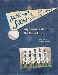 Cover image for Pitching for the Stars: My Seasons across the Color Line
