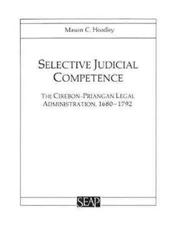 Cover image for Selective Judicial Competence: The Cirebon-Priangan Legal Administration, 1680-1792