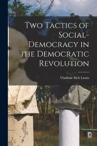 Cover image for Two Tactics of Social-democracy in the Democratic Revolution