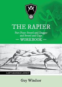 Cover image for The Rapier Part Four Sword and Dagger and Sword and Cape Workbook: Left Handed Layout