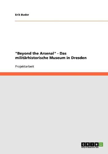 Beyond the Arsenal  - Das Militarhistorische Museum in Dresden