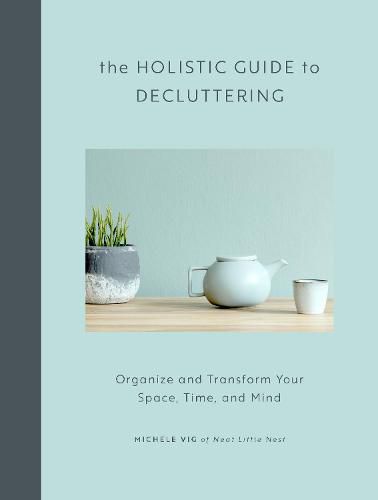 Cover image for The Holistic Guide to Decluttering: Organize and Transform Your Space, Time, and Mind