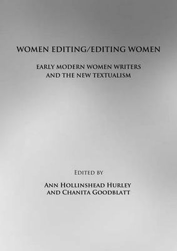 Cover image for Women Editing/Editing Women: Early Modern Women Writers and the New Textualism