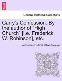 Cover image for Carry's Confession. by the Author of  High Church  [I.E. Frederick W. Robinson], Etc.