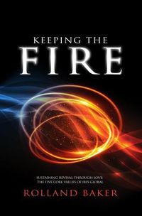 Cover image for Keeping the Fire: Sustaining Revival Through Love: The Five Core Values of Iris Global