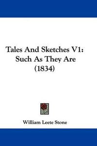 Cover image for Tales and Sketches V1: Such as They Are (1834)