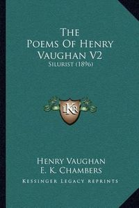 Cover image for The Poems of Henry Vaughan V2: Silurist (1896)