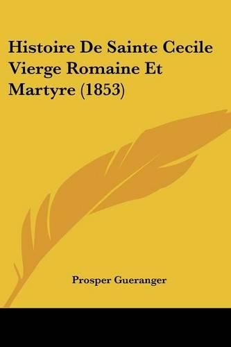 Cover image for Histoire de Sainte Cecile Vierge Romaine Et Martyre (1853)