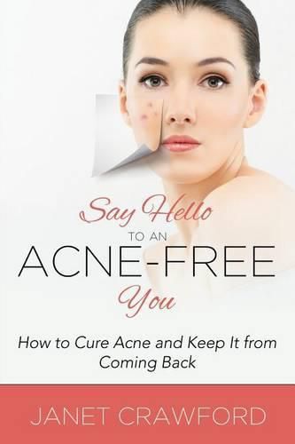 Cover image for Say Hello to an Acne-Free You: How to Cure Acne and Keep It from Coming Back