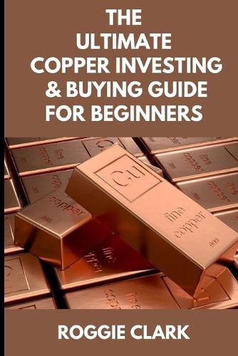 Cover image for The Ultimate Copper Investing & Buying Guide For Beginners