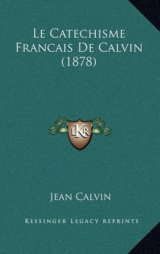 Cover image for Le Catechisme Francais de Calvin (1878)