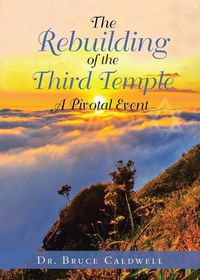 Cover image for The Rebuilding of the Third Temple: A Pivotal Event