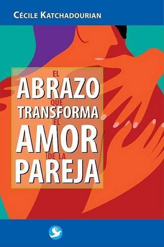 Cover image for El Abrazo Que Transforma El Amor de la Pareja